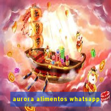 aurora alimentos whatsapp